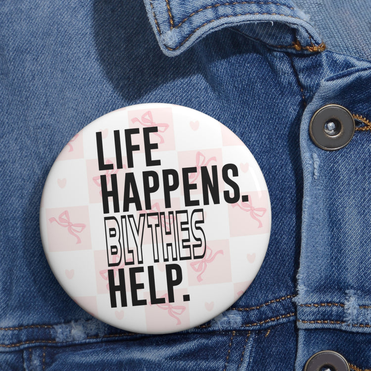 Life Happens Blythes Help Pin