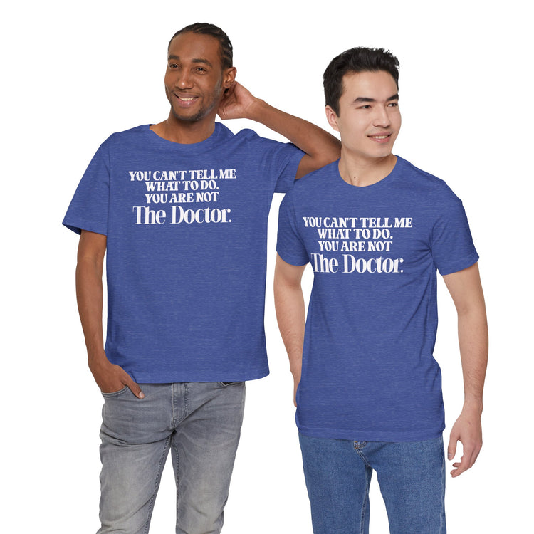You're Not The Doctor Unisex T-Shirt