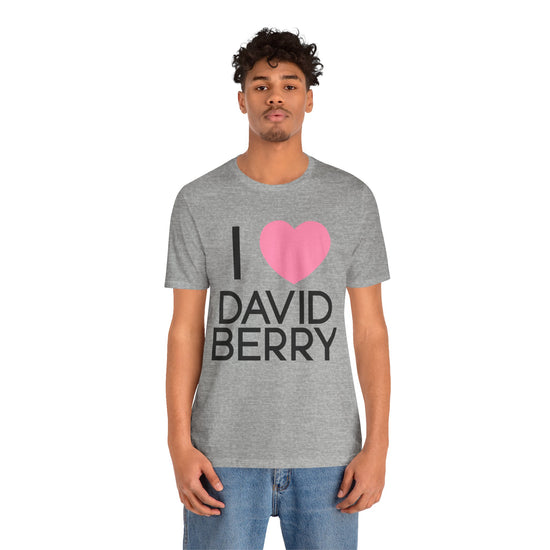 I Love David Berry Unisex T-Shirt - Fandom-Made