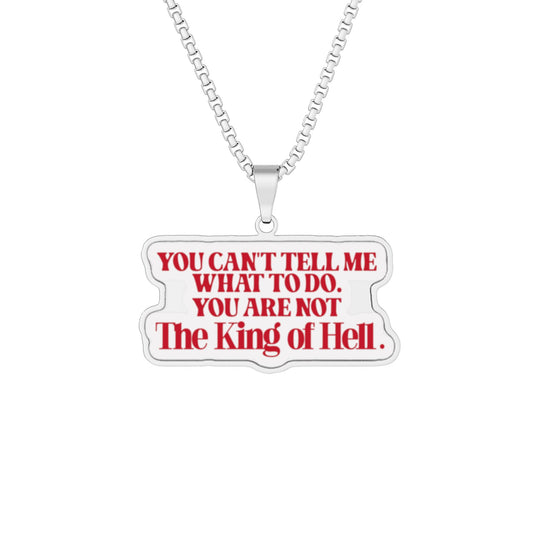 You're Not King of Hell Pendant