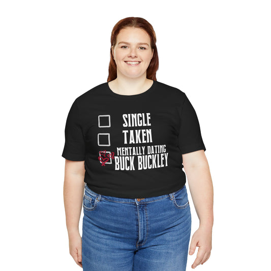 Mentally Dating Buck Buckley T-Shirt