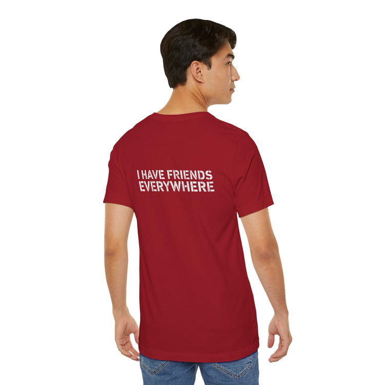 I Have Friends Everywhere T-Shirt - Fandom-Made