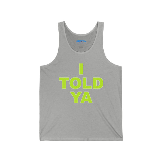 I Told Ya Unisex Tank - Fandom-Made