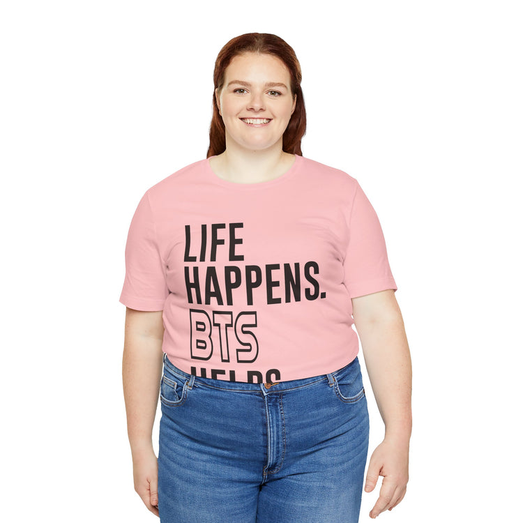 Life Happens BTS Helps Unisex T-Shirt