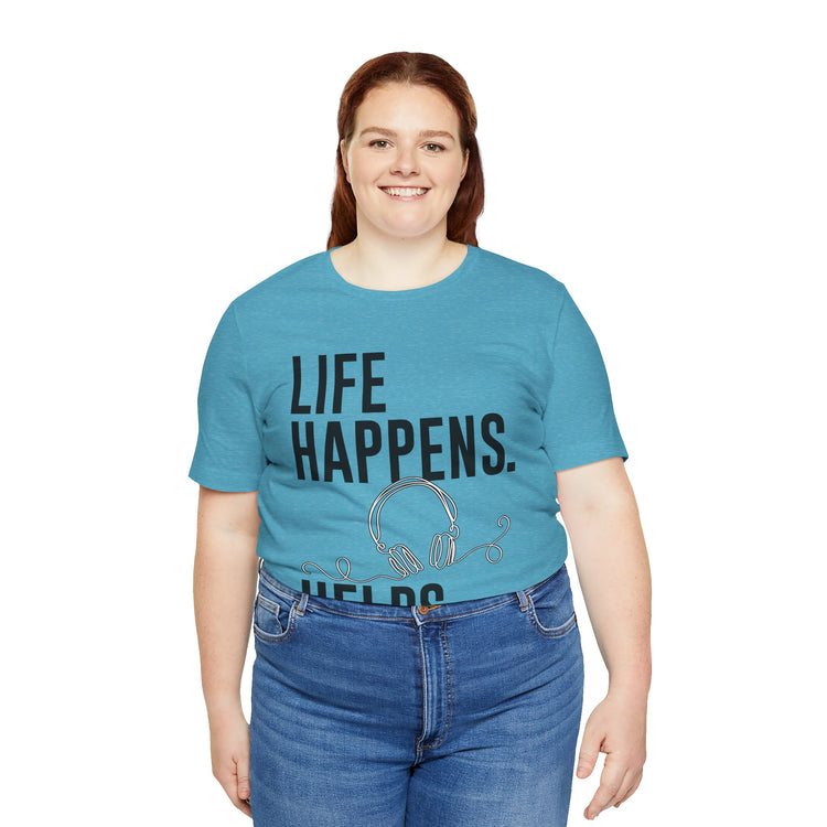 Life Happens Listening Helps Unisex T-Shirt