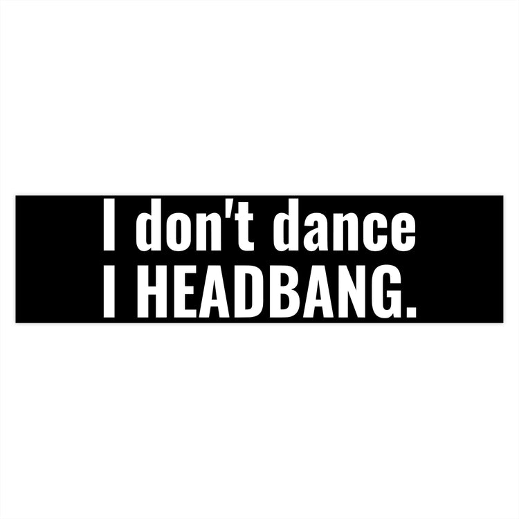 I Don't Dance Bumper Stickers - Fandom-Made