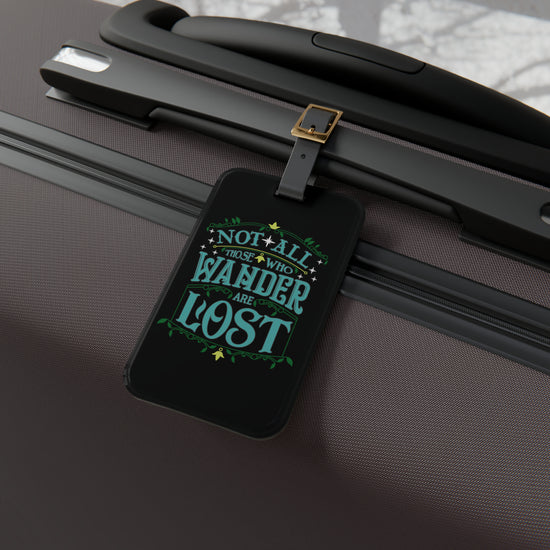 Not All That Wander Are Lost Luggage Tag - Fandom-Made