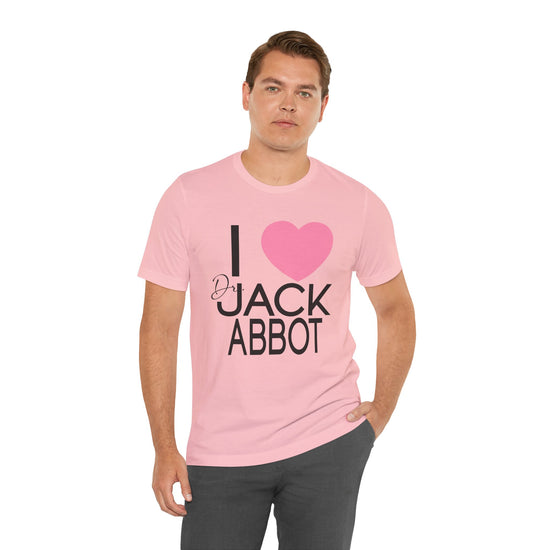 I Love Dr. Jack Abbot Unisex T-Shirt - Fandom-Made