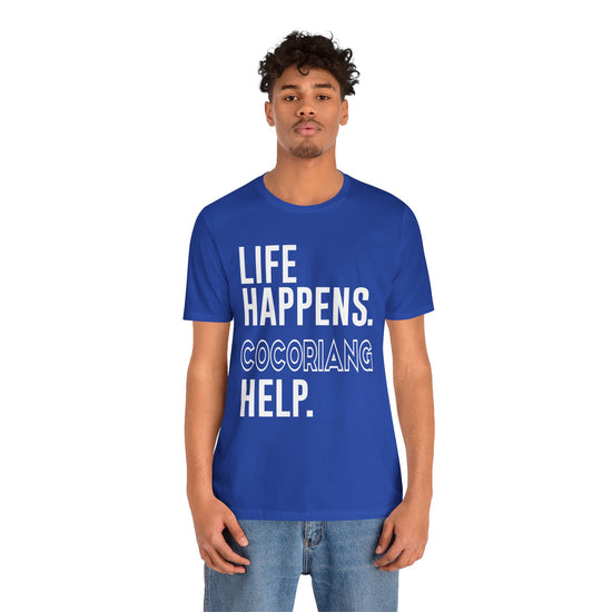 Life Happens Cocoriang Help Unisex T-Shirt - Fandom-Made