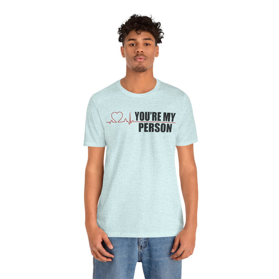 You're My Person Unisex T-Shirt - Fandom-Made
