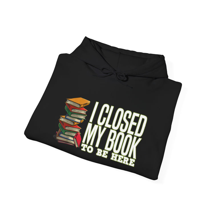 Closed My Book To Be Here Unisex Hoodie