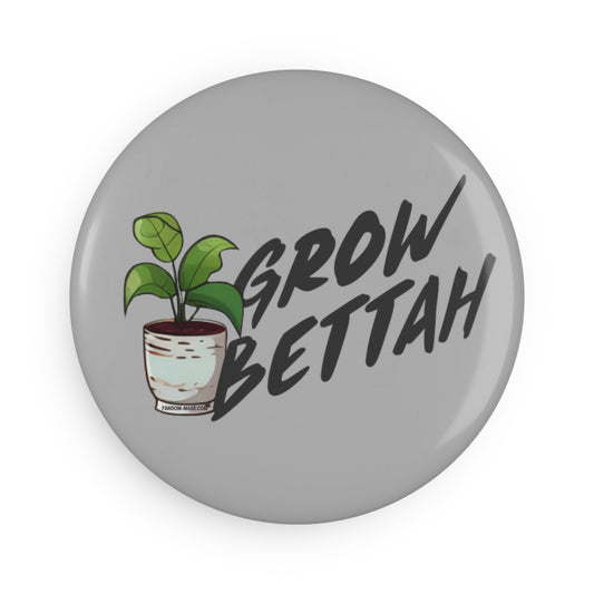 Grow Bettah Button Magnet - Fandom-Made