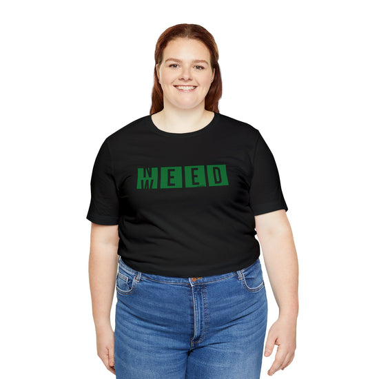 Need Weed Unisex T-Shirt - Fandom-Made