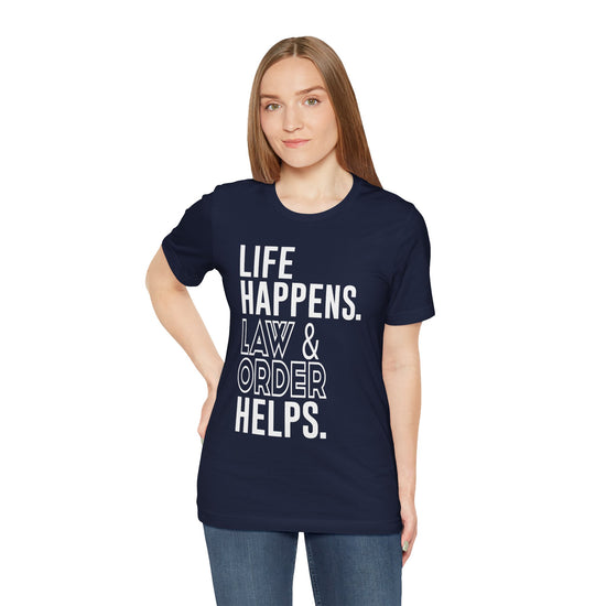 Life Happens Law & Order Helps Unisex T-Shirt - Fandom-Made