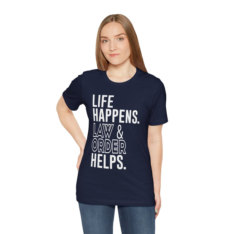 Life Happens Law & Order Helps Unisex T-Shirt - Fandom-Made