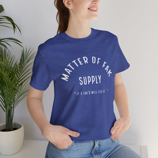 Matter Of Fak T-Shirt - Fandom-Made
