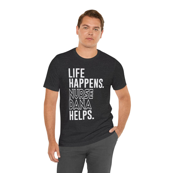Life Happens Nurse Dana Helps Unisex T-Shirt - Fandom-Made