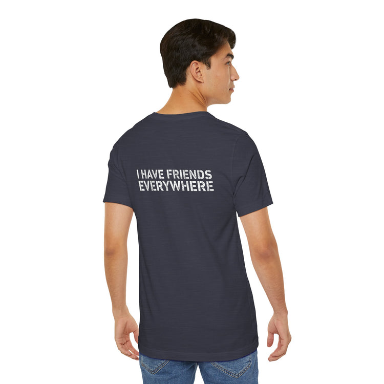 I Have Friends Everywhere T-Shirt - Fandom-Made