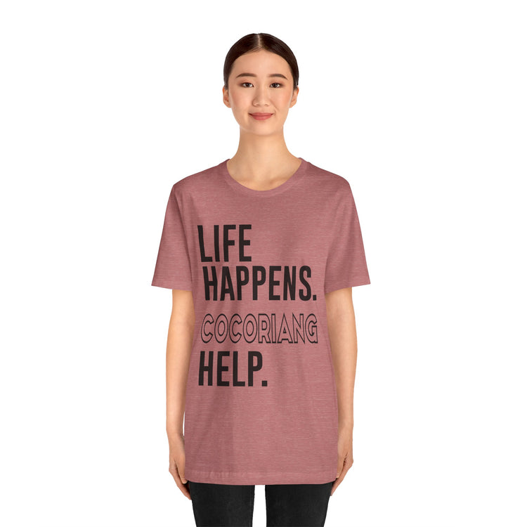 Life Happens Cocoriang Help Unisex T-Shirt - Fandom-Made