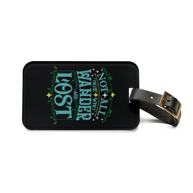 Not All That Wander Are Lost Luggage Tag - Fandom-Made