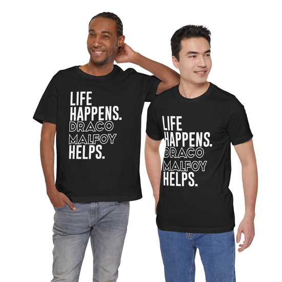 Life Happens Draco Malfoy Helps T-Shirt - Fandom-Made