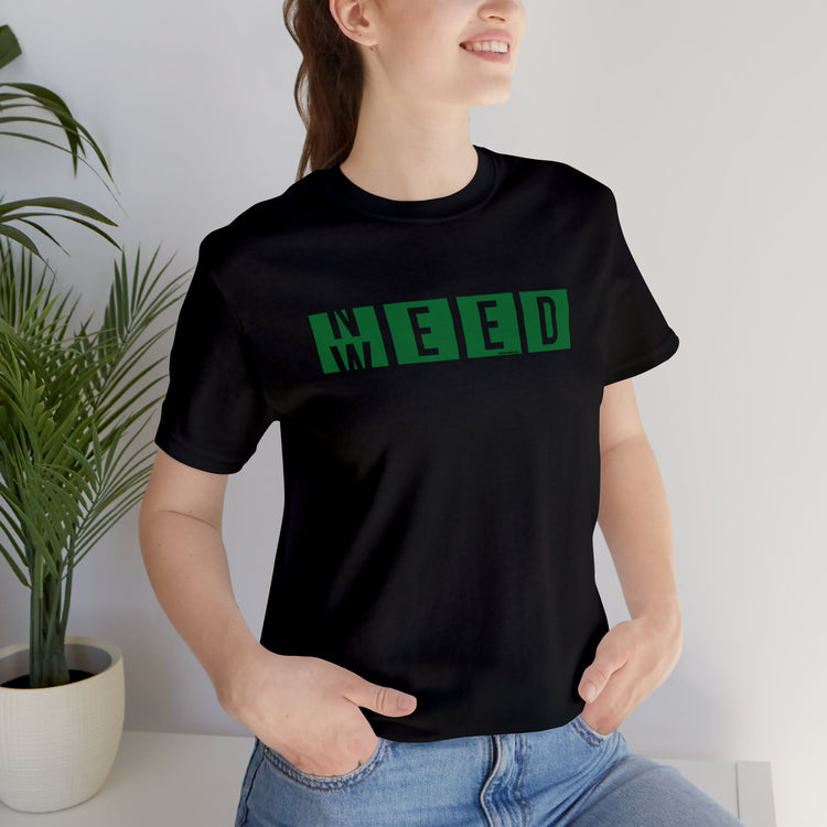 Need Weed Unisex T-Shirt - Fandom-Made