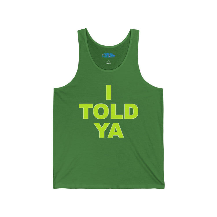 I Told Ya Unisex Tank - Fandom-Made