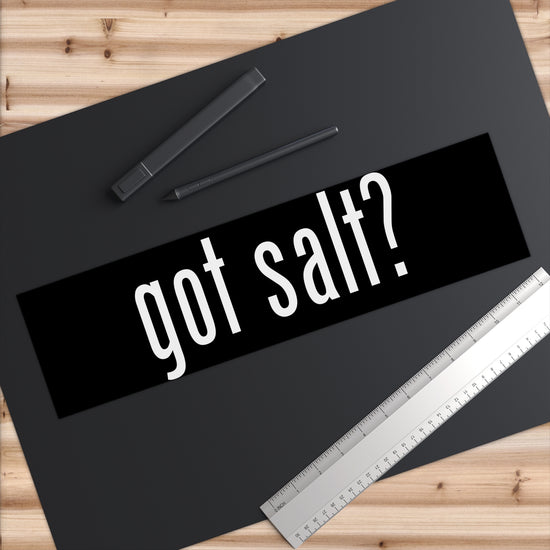 Got Salt Bumper Stickers - Fandom-Made