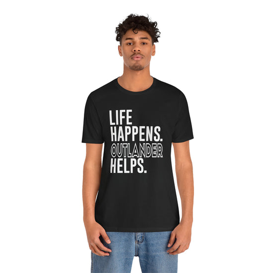 Life Happens Outlander Helps Unisex T-Shirt - Fandom-Made