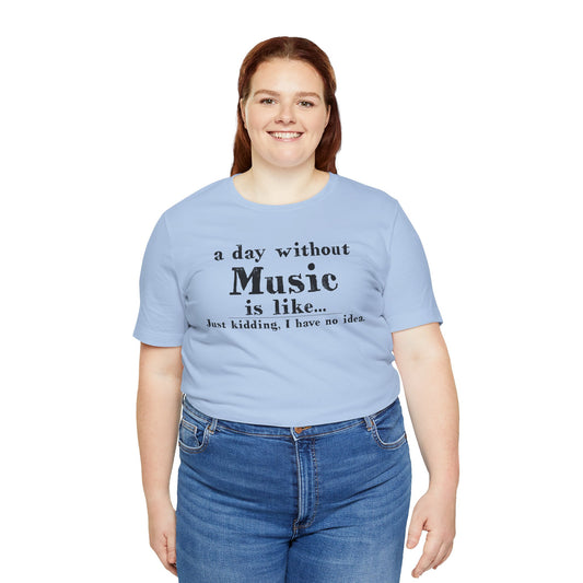 A Day Without Music Unisex T-Shirt - Fandom-Made