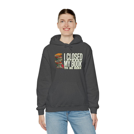 Closed My Book To Be Here Unisex Hoodie - Fandom-Made