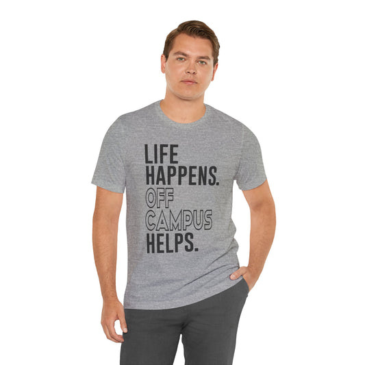 Life Happens Off Campus Helps Unisex T-Shirt
