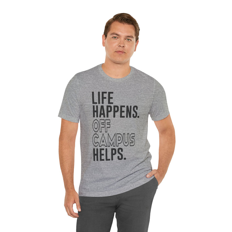 Life Happens Off Campus Helps Unisex T-Shirt
