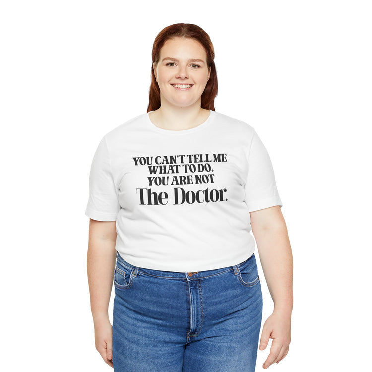 You're Not The Doctor Unisex T-Shirt