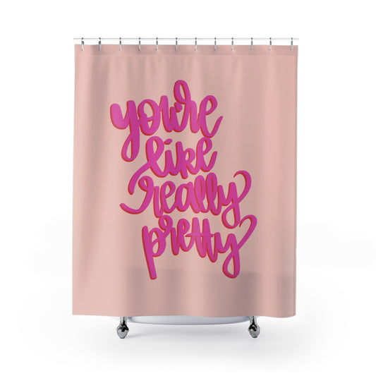 You're Really Pretty Shower Curtain - Fandom-Made