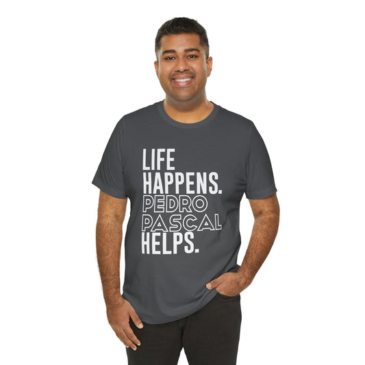 Life Happens Pedro Pascal Helps T-Shirt - Fandom-Made