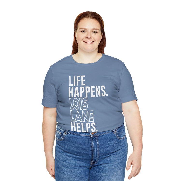 Life Happens Lois Lane Helps T-Shirt