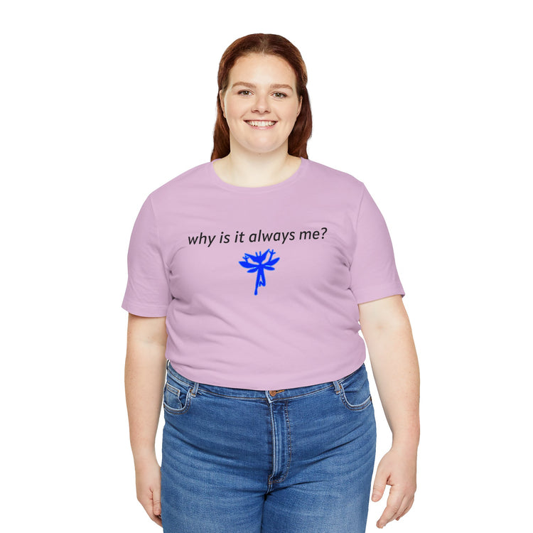 Why Is It Always Me T-Shirt