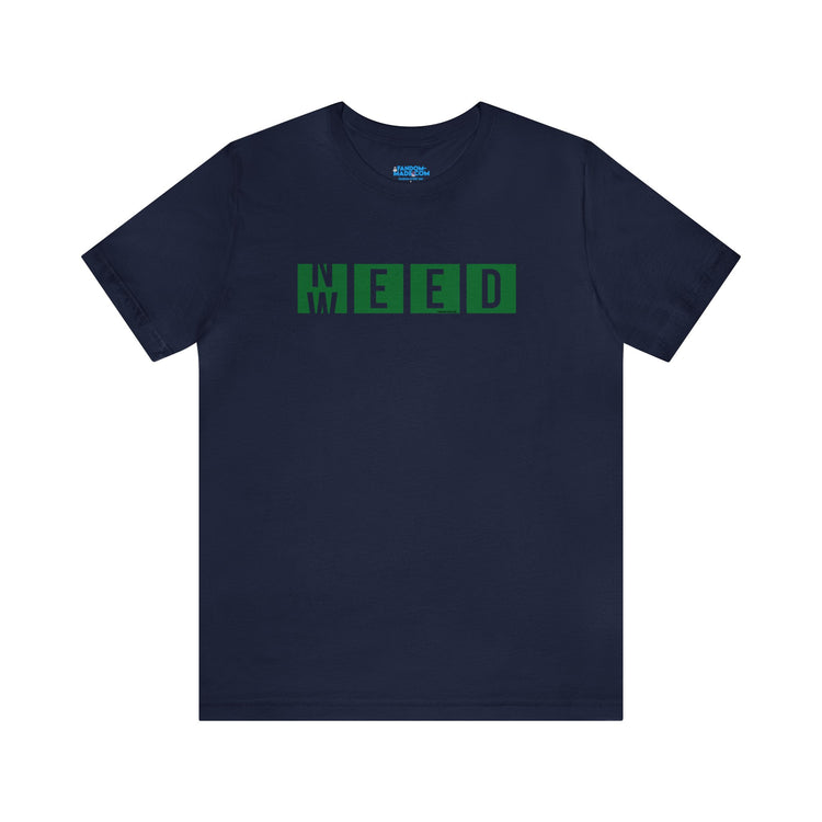 Need Weed Unisex T-Shirt - Fandom-Made