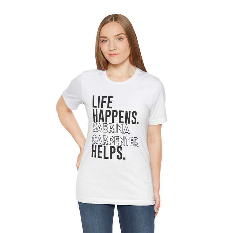 Life Happens Sabrina Carpenter Helps Unisex T-Shirt - Fandom-Made