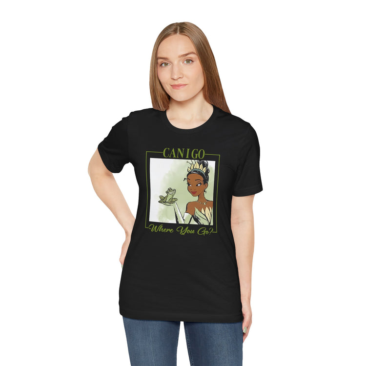 Can I Go Where You Go Unisex T-Shirt - Fandom-Made