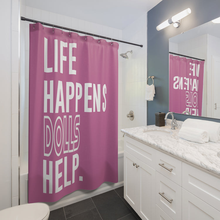 Life Happens Dolls Help Shower Curtain