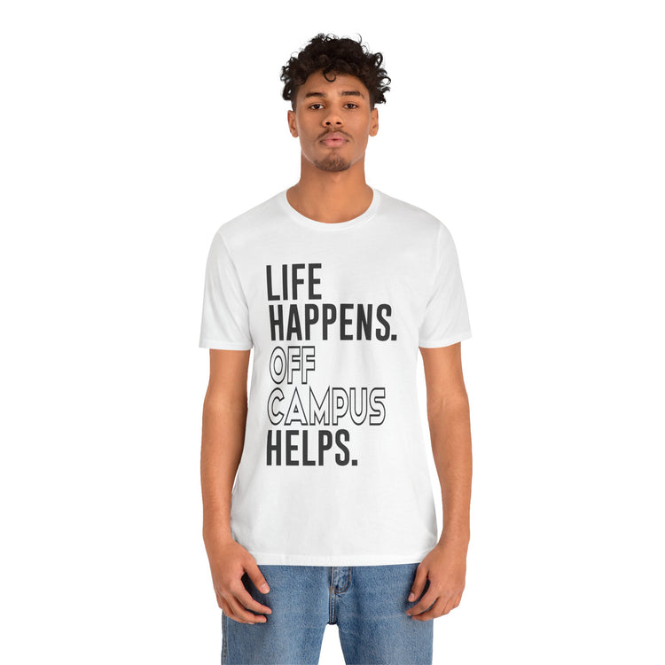 Life Happens Off Campus Helps Unisex T-Shirt