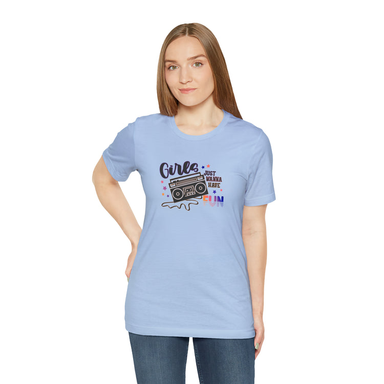 Girls Just Wanna Have Fun T-Shirt