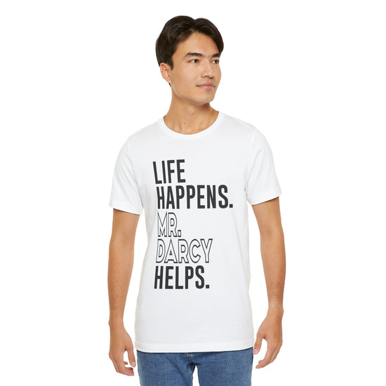 Life Happens Mr. Darcy Helps Unisex T-Shirt - Fandom-Made