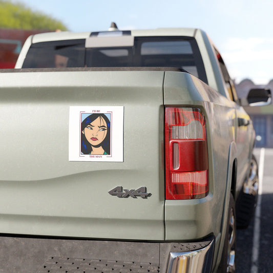 I'd Be The Man Car Magnet - Fandom-Made