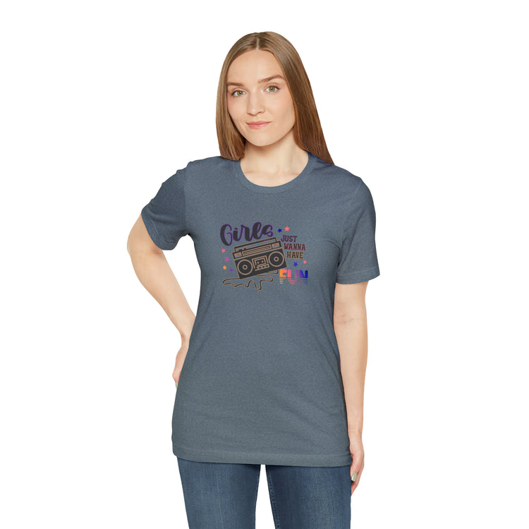 Girls Just Wanna Have Fun T-Shirt