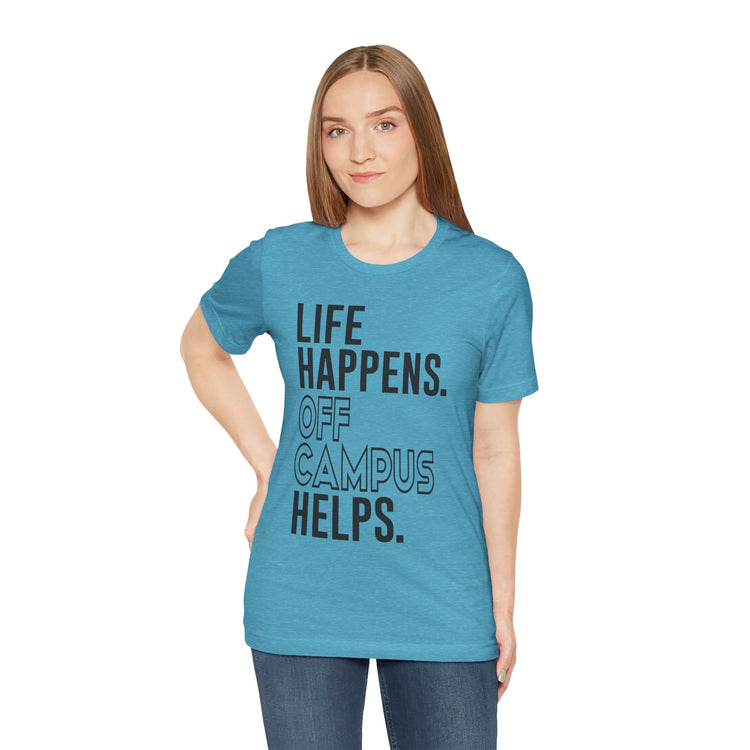 Life Happens Off Campus Helps Unisex T-Shirt