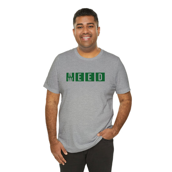 Need Weed Unisex T-Shirt - Fandom-Made