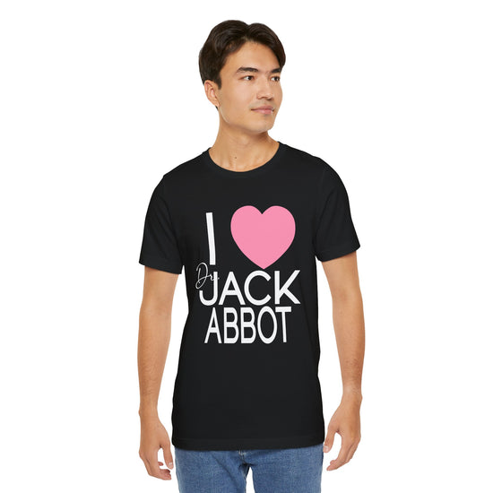 I Love Dr. Jack Abbot Unisex T-Shirt - Fandom-Made